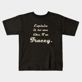 Explain it to me Like I'm Tracey Kids T-Shirt